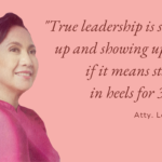 "True leadership is stepping up and showing up... even if it means standing in heels for 3 hours." - Leni Robredo