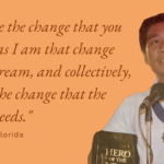 "You are the change that you dream as I am that change that I dream, and collectively, we are the change that the world needs." - Efren Penaflorida